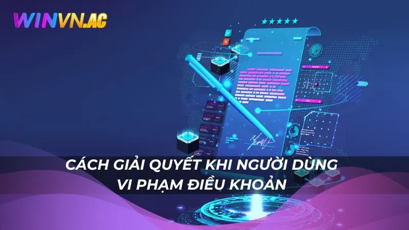 Cách giải quyết khi người dùng vi phạm điều khoản