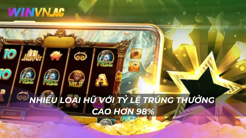 Nhiều loại hũ với tỷ lệ trúng thưởng cao hơn 98%